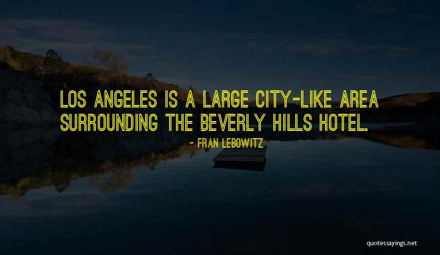 Beverly Hills Hotel Quotes By Fran Lebowitz Beverly Hills Hotel Quotes By Fran Lebowitz