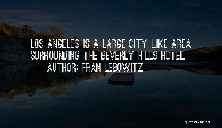 Beverly Hills Quotes By Fran Lebowitz
