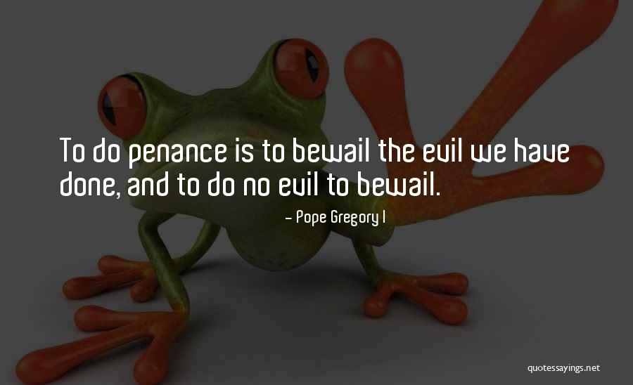 Bewail Quotes By Pope Gregory I