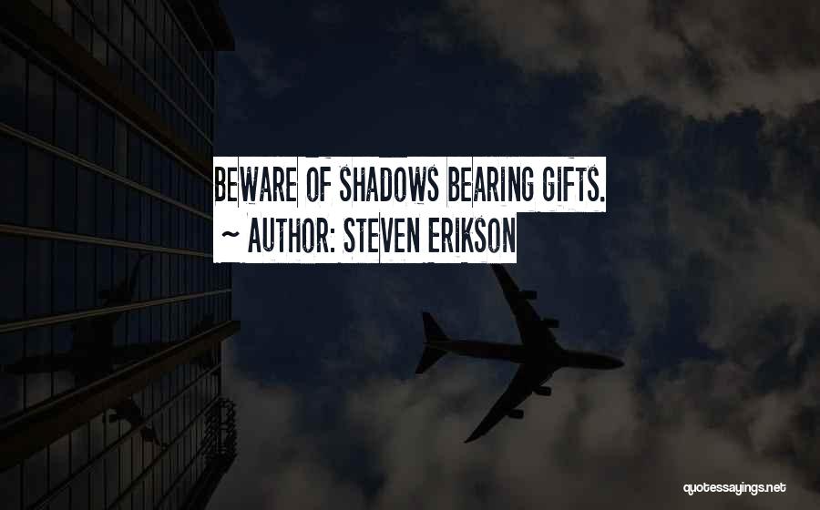 Beware Gifts Quotes By Steven Erikson