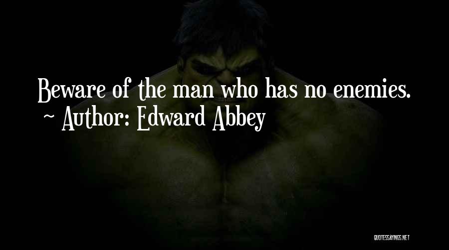 Beware Of Enemies Quotes By Edward Abbey