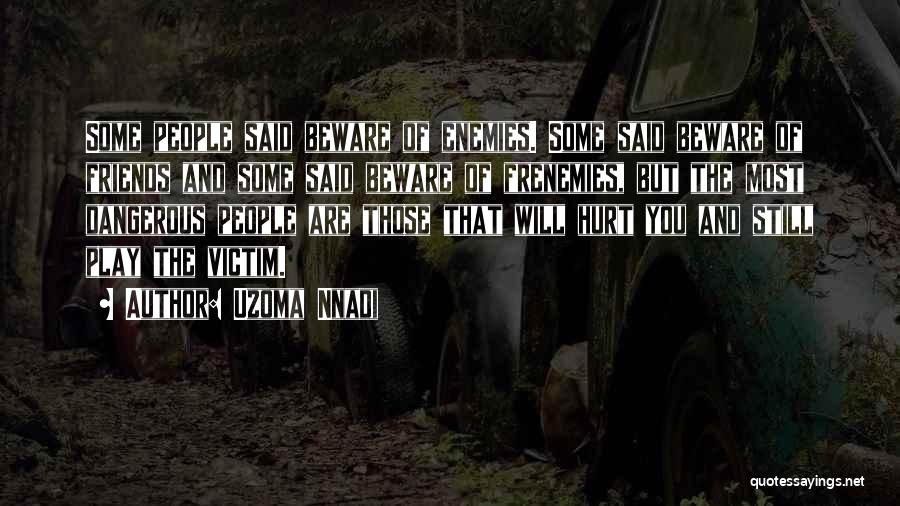 Beware Of Enemies Quotes By Uzoma Nnadi
