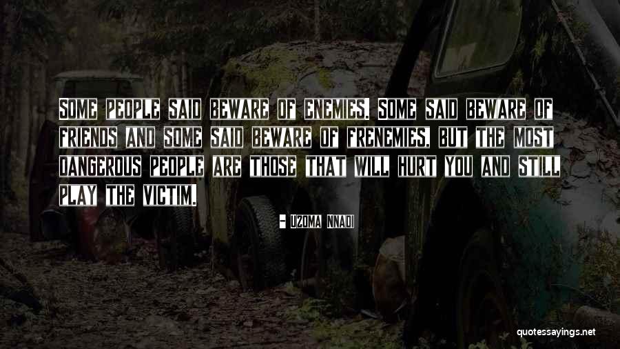 Beware Of Enemies Quotes By Uzoma Nnadi Beware Of Enemies Quotes By Uzoma Nnadi