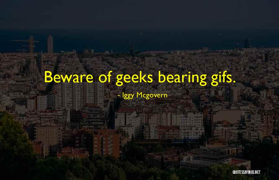 Beware Quotes By Iggy Mcgovern Beware Quotes By Iggy Mcgovern