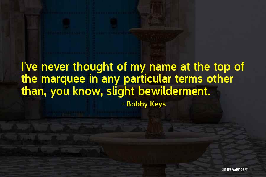 Bewilderment Quotes By Bobby Keys Bewilderment Quotes By Bobby Keys