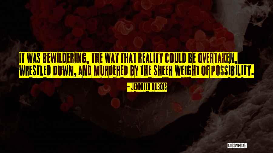 Bewilderment Quotes By Jennifer DuBois Bewilderment Quotes By Jennifer DuBois