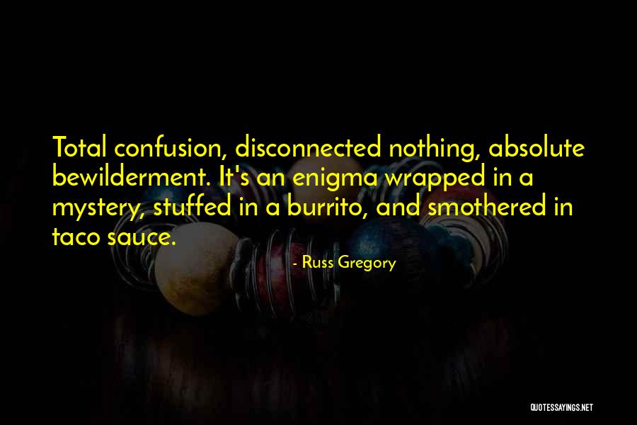 Bewilderment Quotes By Russ Gregory Bewilderment Quotes By Russ Gregory