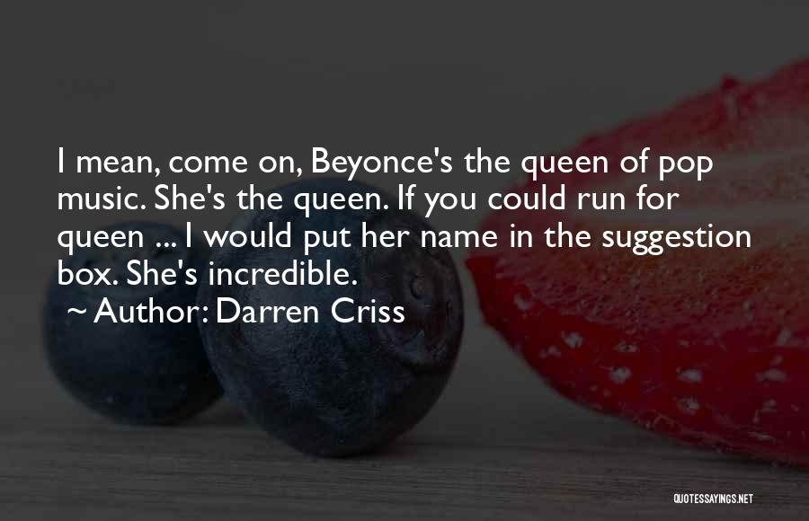 Beyonce Queen B Quotes By Darren Criss