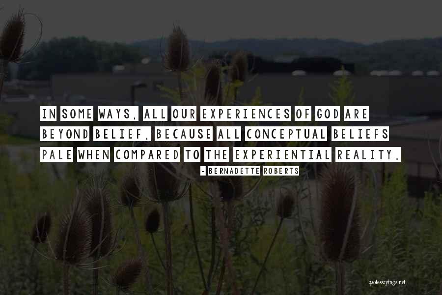 Beyond Belief Quotes By Bernadette Roberts Beyond Belief Quotes By Bernadette Roberts