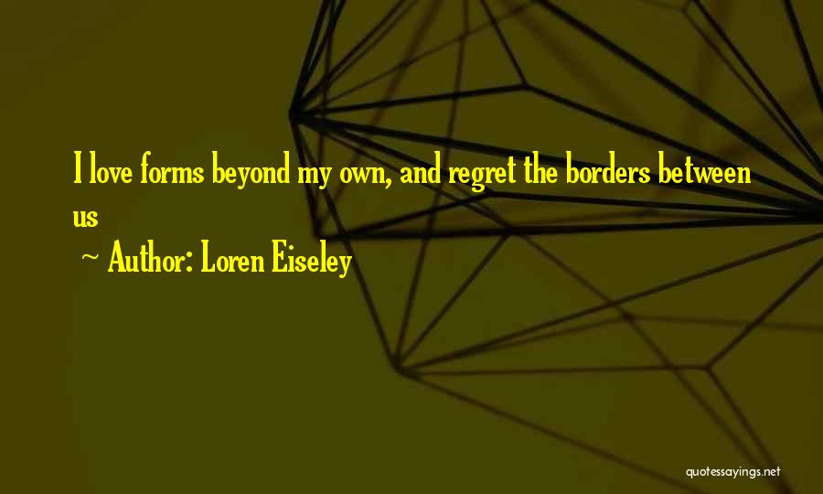 Beyond Borders Quotes By Loren Eiseley