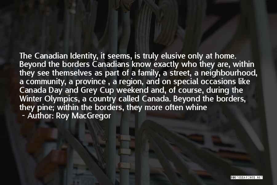 Beyond Borders Quotes By Roy MacGregor