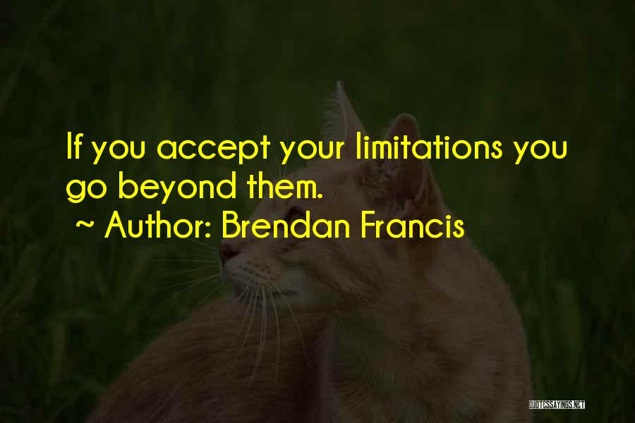 Beyond Limitations Quotes By Brendan Francis