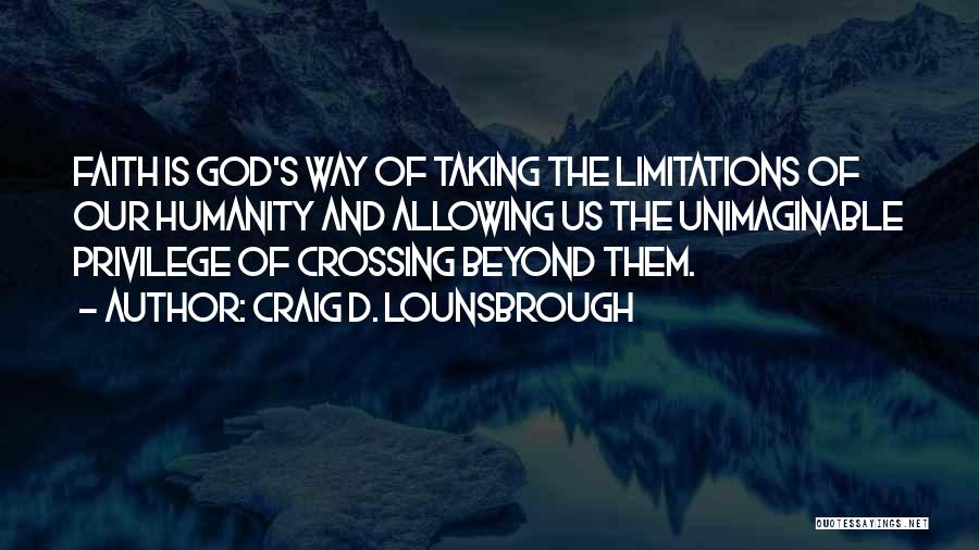 Beyond Limitations Quotes By Craig D. Lounsbrough