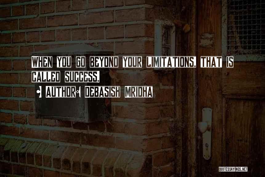 Beyond Limitations Quotes By Debasish Mridha