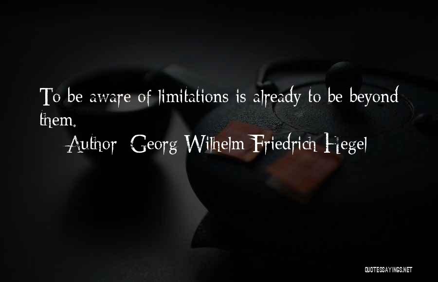 Beyond Limitations Quotes By Georg Wilhelm Friedrich Hegel