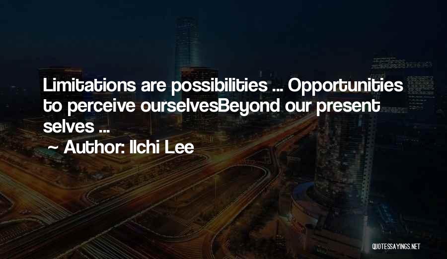 Beyond Limitations Quotes By Ilchi Lee