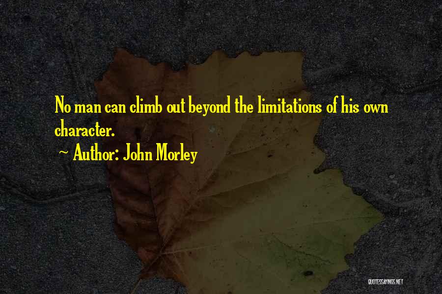 Beyond Limitations Quotes By John Morley