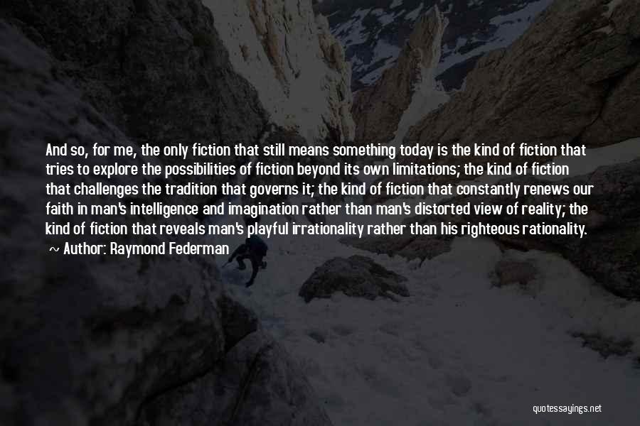 Beyond Limitations Quotes By Raymond Federman