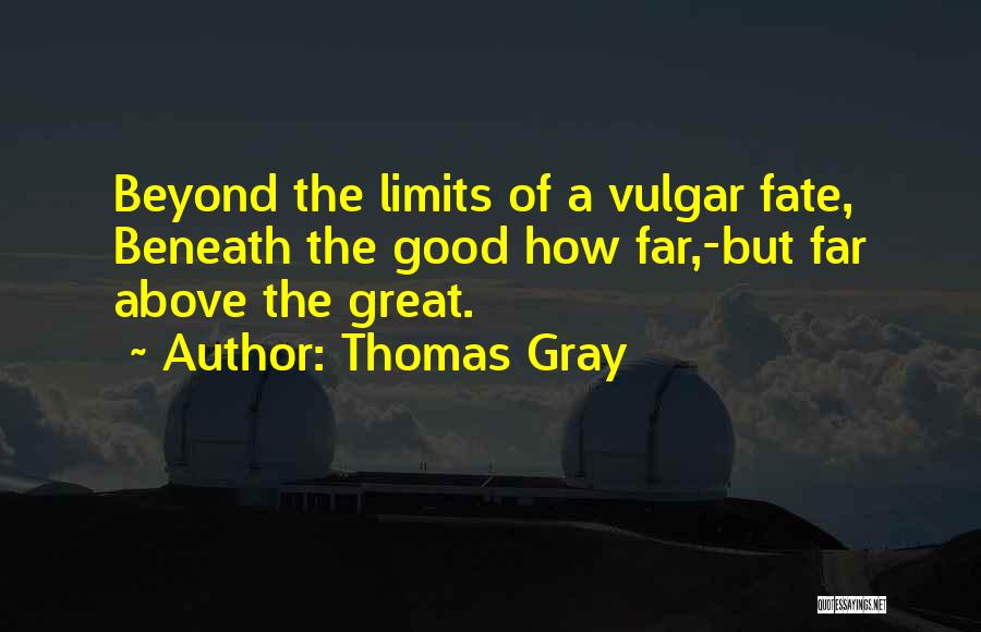 Beyond Limits Quotes By Thomas Gray