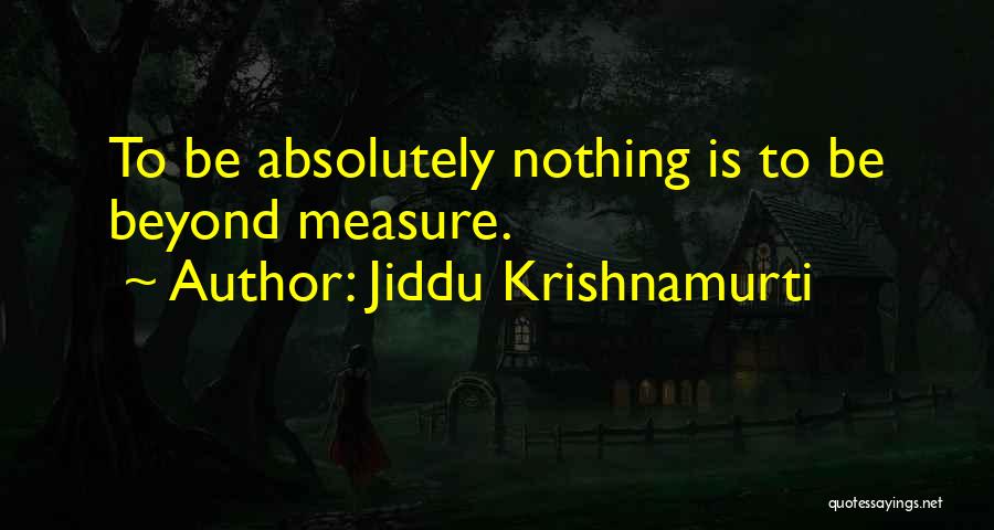 Beyond Measure Quotes By Jiddu Krishnamurti
