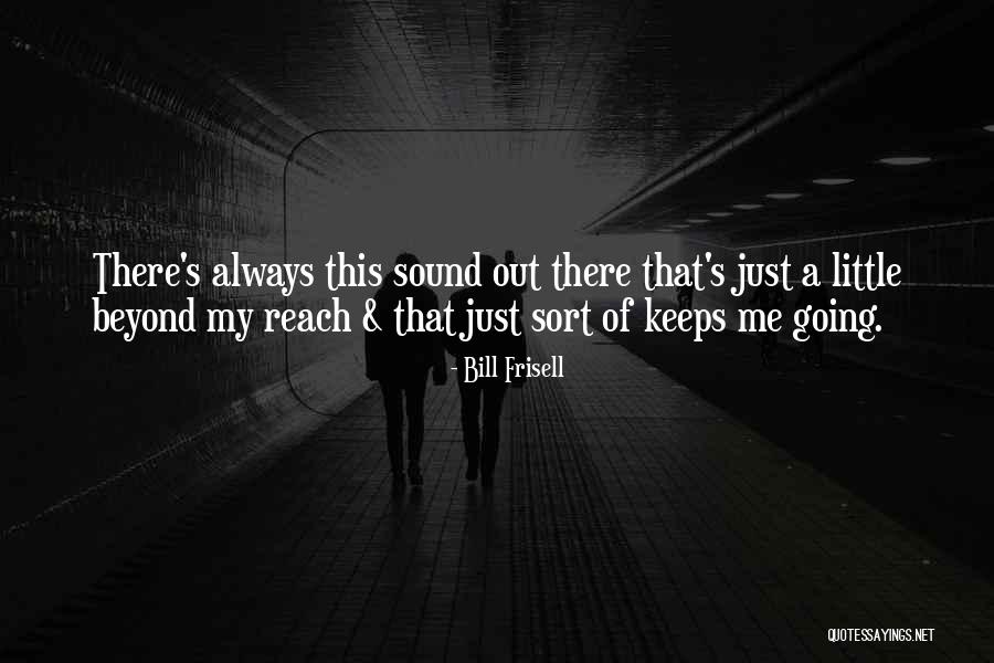 Beyond Reach Quotes By Bill Frisell Beyond Reach Quotes By Bill Frisell