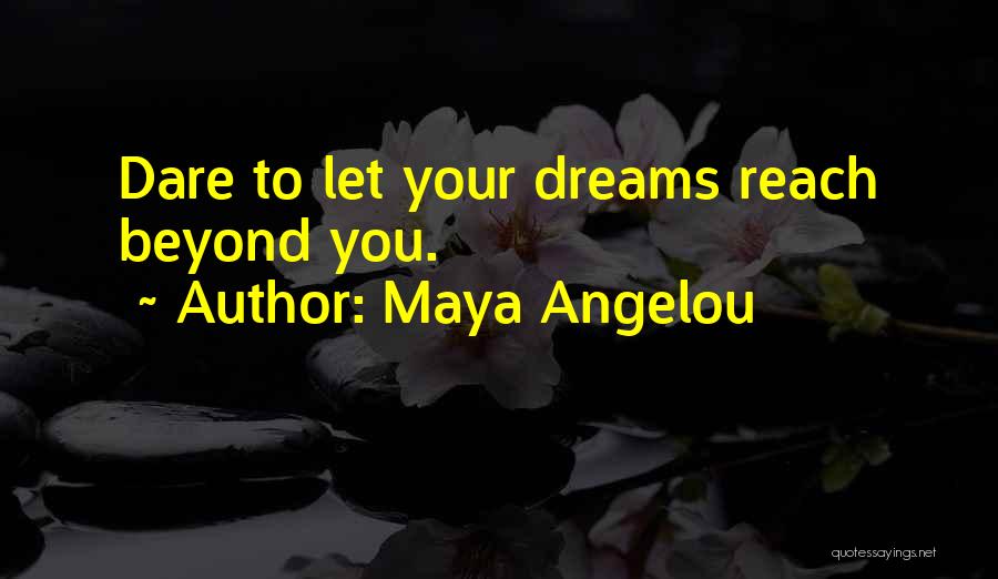 Beyond Reach Quotes By Maya Angelou