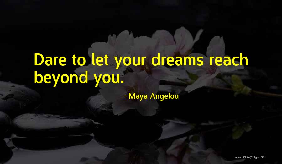 Beyond Reach Quotes By Maya Angelou