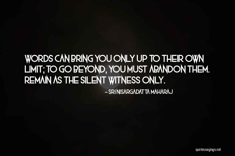 Beyond Words Quotes By Sri Nisargadatta Maharaj Beyond Words Quotes By Sri Nisargadatta Maharaj