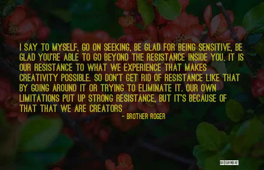 Beyond Your Limitations Quotes By Brother Roger Beyond Your Limitations Quotes By Brother Roger