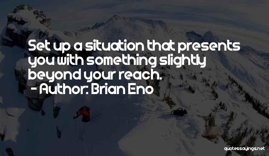 Beyond Your Reach Quotes By Brian Eno