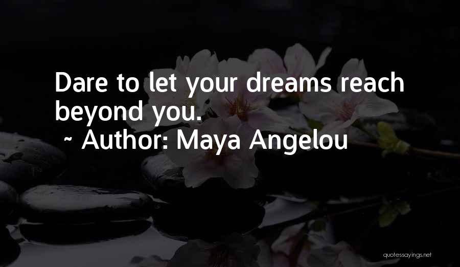 Beyond Your Reach Quotes By Maya Angelou