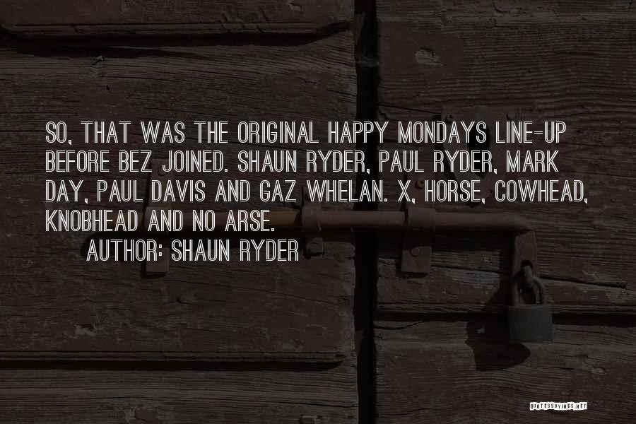 Bez Happy Mondays Quotes By Shaun Ryder