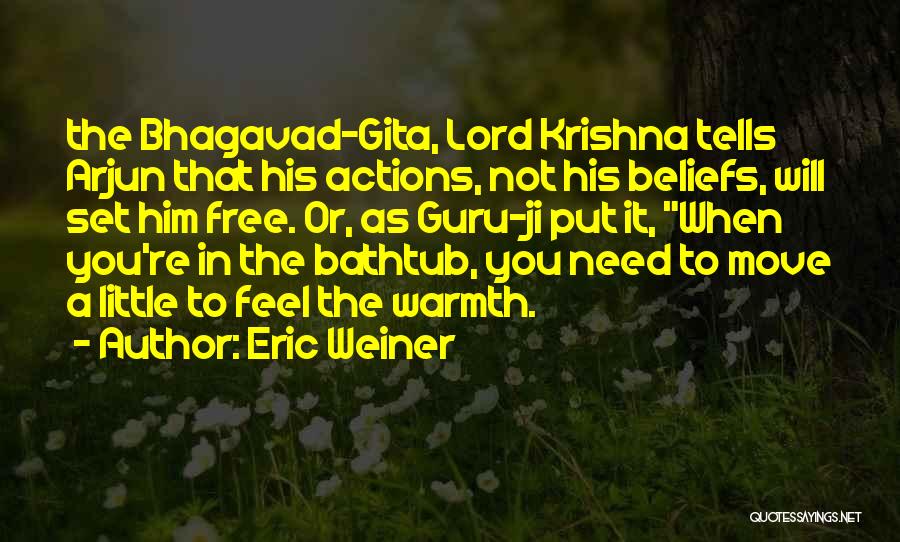 Bhagavad Quotes By Eric Weiner