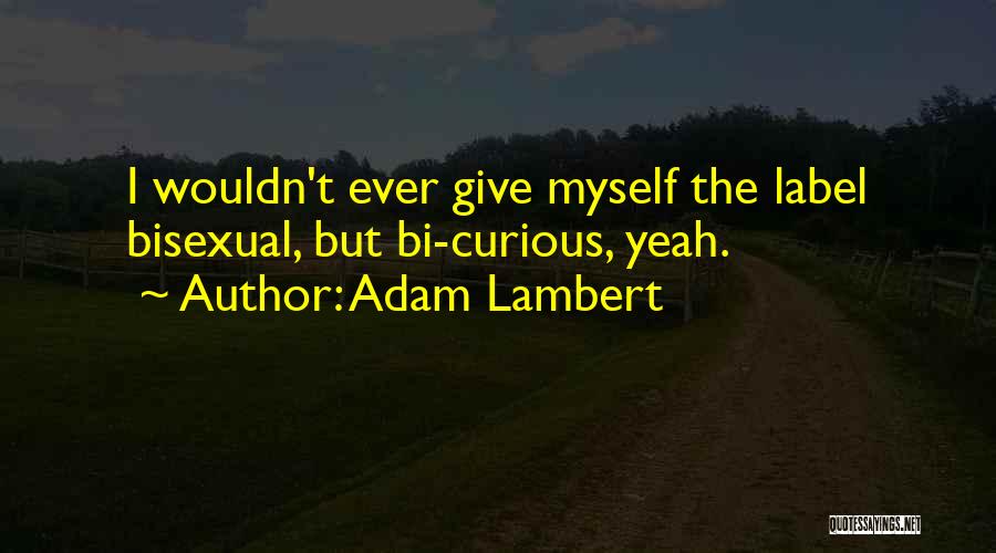 Bi Curious Quotes By Adam Lambert