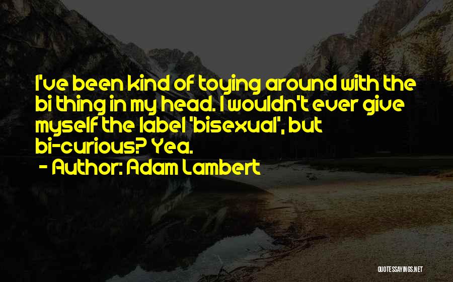 Bi Curious Quotes By Adam Lambert