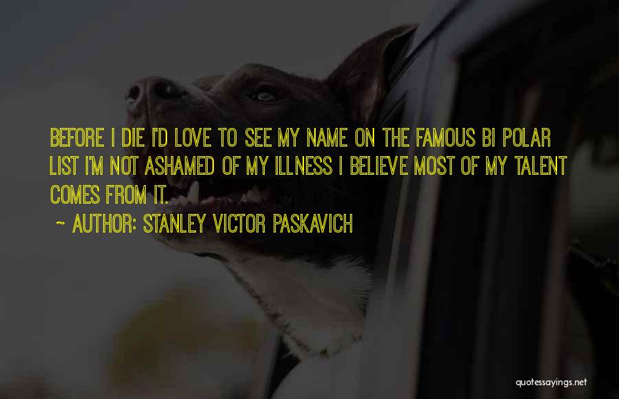 Bi Love Quotes By Stanley Victor Paskavich