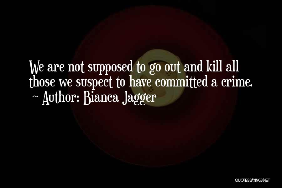 Bianca Quotes By Bianca Jagger