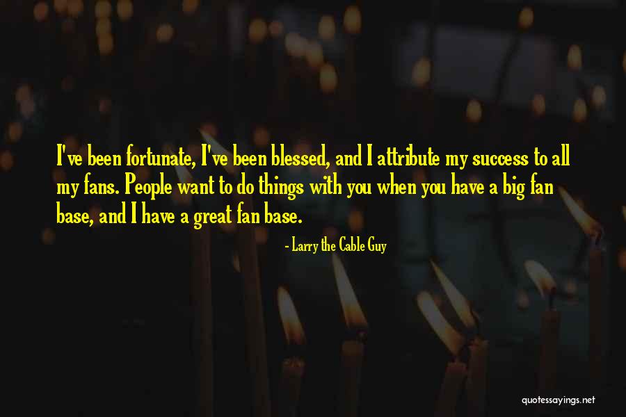 Biarkan Aku Quotes By Larry The Cable Guy Biarkan Aku Quotes By Larry The Cable Guy