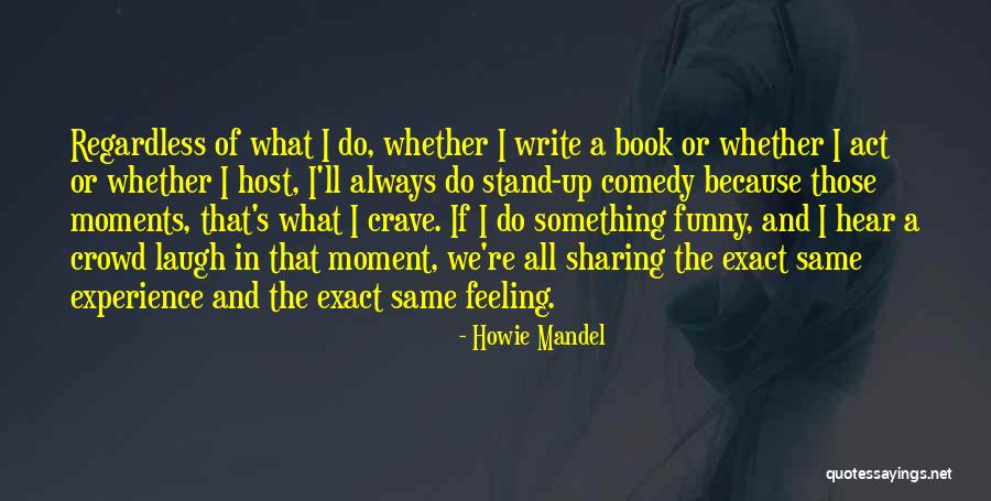 Biarlah Berlalu Quotes By Howie Mandel Biarlah Berlalu Quotes By Howie Mandel