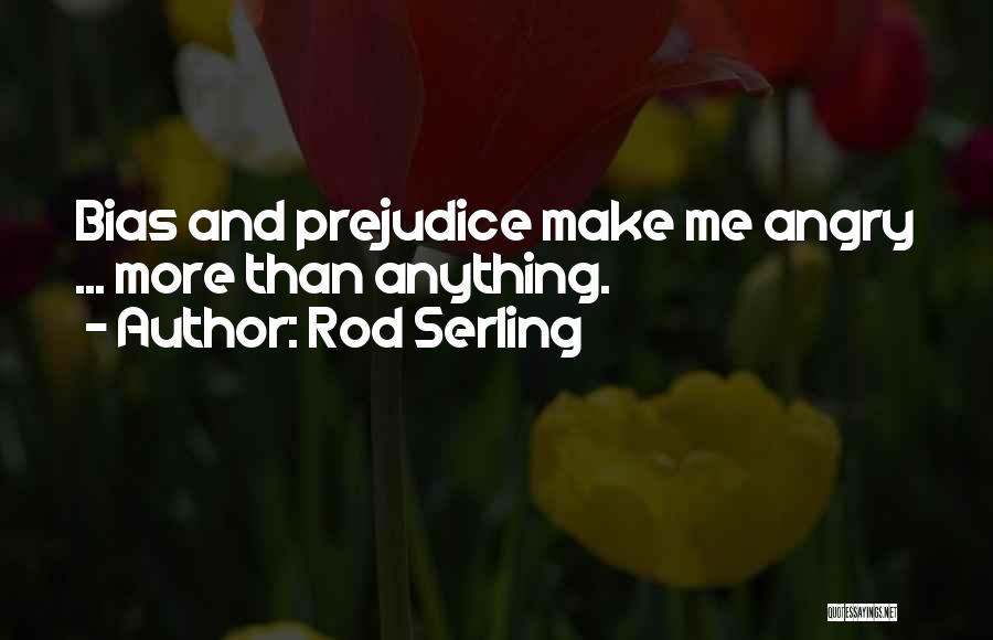 Bias And Prejudice Quotes By Rod Serling