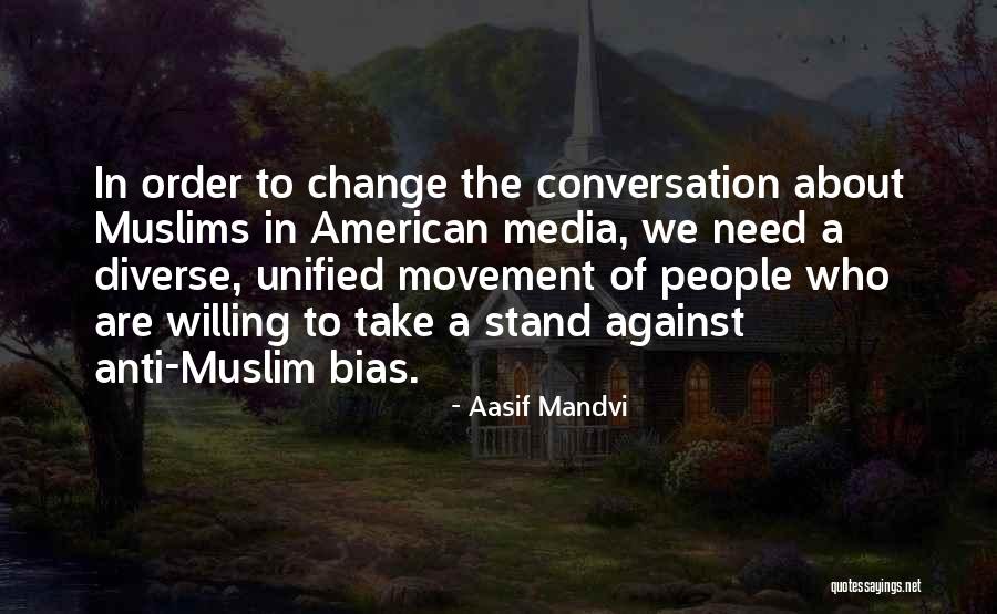 Bias In Media Quotes By Aasif Mandvi Bias In Media Quotes By Aasif Mandvi