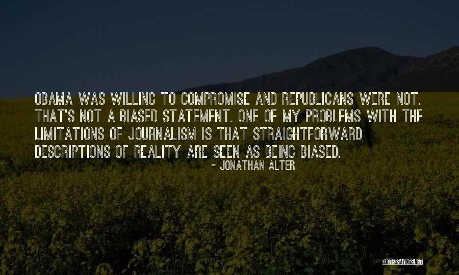 Biased Journalism Quotes By Jonathan Alter Biased Journalism Quotes By Jonathan Alter