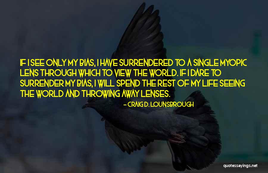 Biased Quotes By Craig D. Lounsbrough Biased Quotes By Craig D. Lounsbrough