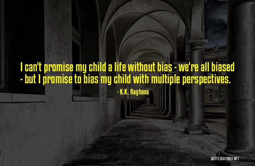Biased Quotes By K.K. Raghava Biased Quotes By K.K. Raghava