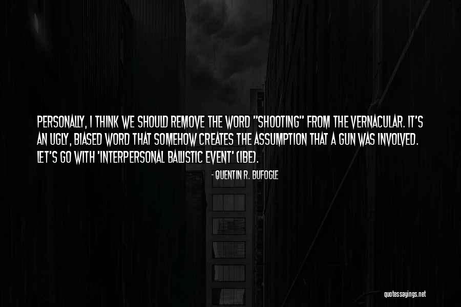 Biased Quotes By Quentin R. Bufogle Biased Quotes By Quentin R. Bufogle