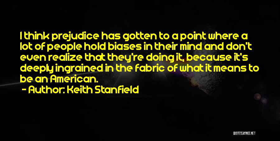 Biases Quotes By Keith Stanfield