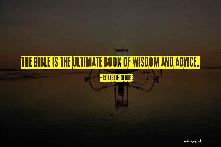 Bible And Wisdom Quotes By Elizabeth George Bible And Wisdom Quotes By Elizabeth George