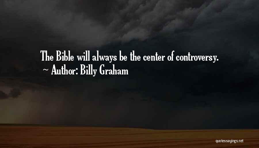 Bible Controversy Quotes By Billy Graham