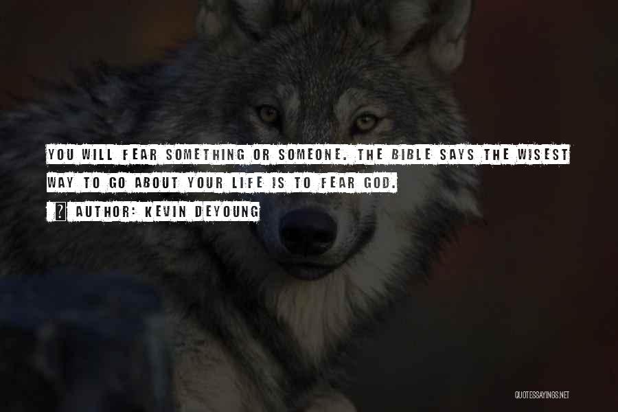 Bible Fear God Quotes By Kevin DeYoung