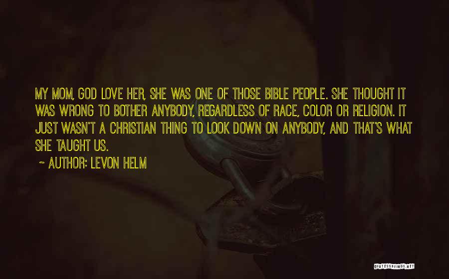 Bible God Love Quotes By Levon Helm